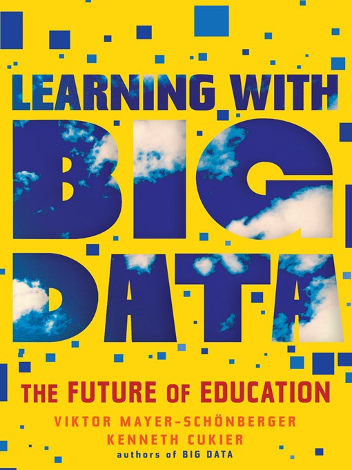 Title details for Learning With Big Data by Viktor Mayer-Schönberger - Available